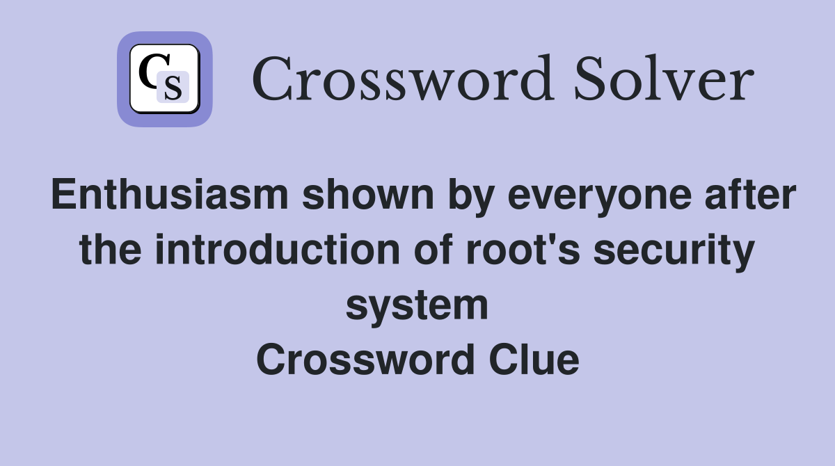 Enthusiasm shown by everyone after the introduction of root's